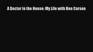 [PDF Download] A Doctor in the House: My Life with Ben Carson [PDF] Full Ebook