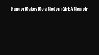 [PDF Download] Hunger Makes Me a Modern Girl: A Memoir [Read] Full Ebook