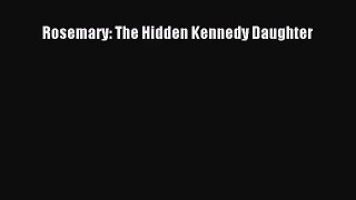 [PDF Download] Rosemary: The Hidden Kennedy Daughter [Download] Full Ebook
