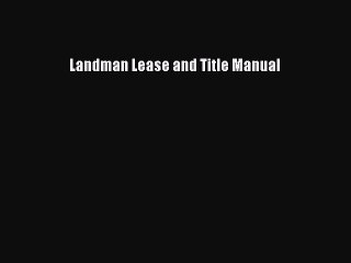 [PDF Download] Landman Lease and Title Manual [Read] Full Ebook