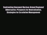 [PDF Download] Confronting Emergent Nuclear-Armed Regional Adversaries: Prospects for Neutralization