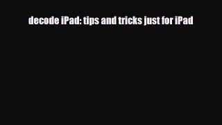 [PDF Download] decode iPad: tips and tricks just for iPad [PDF] Full Ebook