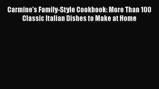 Read Carmine's Family-Style Cookbook: More Than 100 Classic Italian Dishes to Make at Home