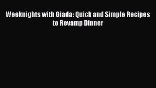 Read Weeknights with Giada: Quick and Simple Recipes to Revamp Dinner Ebook Free