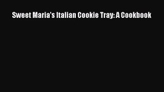 Download Sweet Maria's Italian Cookie Tray: A Cookbook PDF Free