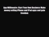 [PDF Download] App Millionaire: Start Your Own Business Make money selling iPhone and iPad