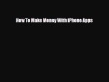 [PDF Download] How To Make Money With iPhone Apps [Download] Full Ebook