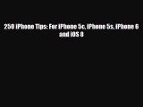 [PDF Download] 250 iPhone Tips: For iPhone 5c iPhone 5s iPhone 6 and iOS 8 [Read] Online