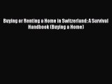 [PDF Download] Buying or Renting a Home in Switzerland: A Survival Handbook (Buying a Home)