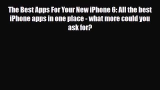 [PDF Download] The Best Apps For Your New iPhone 6: All the best iPhone apps in one place -