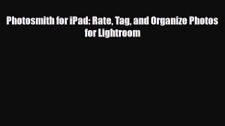 [PDF Download] Photosmith for iPad: Rate Tag and Organize Photos for Lightroom [PDF] Full Ebook