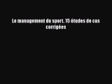 [PDF Télécharger] Le management du sport. 15 études de cas corrigées [lire] Complet Ebook