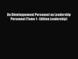 [PDF Télécharger] Du Développement Personnel au Leadership Personnel (Tome 1 - Edition Leadership)