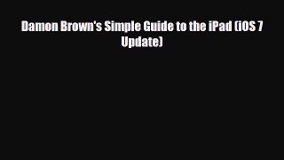 [PDF Download] Damon Brown's Simple Guide to the iPad (iOS 7 Update) [Download] Online