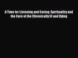 PDF Download A Time for Listening and Caring: Spirituality and the Care of the Chronically
