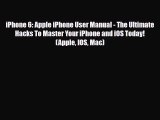 [PDF Download] iPhone 6: Apple iPhone User Manual - The Ultimate Hacks To Master Your iPhone