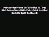 [PDF Download] iPad Guide For Seniors (For iPad / iPad Air / iPad Mini): Getting Started With