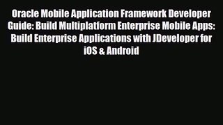 [PDF Download] Oracle Mobile Application Framework Developer Guide: Build Multiplatform Enterprise