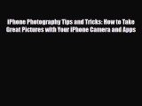 [PDF Download] iPhone Photography Tips and Tricks: How to Take Great Pictures with Your iPhone