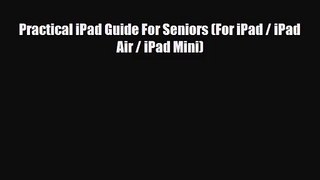 [PDF Download] Practical iPad Guide For Seniors (For iPad / iPad Air / iPad Mini) [Download]