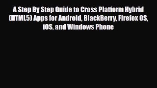 [PDF Download] A Step By Step Guide to Cross Platform Hybrid (HTML5) Apps for Android BlackBerry