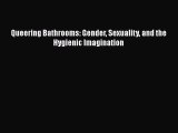 [PDF Download] Queering Bathrooms: Gender Sexuality and the Hygienic Imagination [PDF] Full