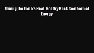[PDF Download] Mining the Earth's Heat: Hot Dry Rock Geothermal Energy [Download] Online