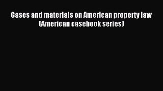 [PDF Download] Cases and materials on American property law (American casebook series) [Read]