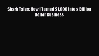 [PDF Download] Shark Tales: How I Turned $1000 into a Billion Dollar Business [PDF] Full Ebook