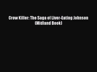 [PDF Download] Crow Killer: The Saga of Liver-Eating Johnson (Midland Book) [PDF] Full Ebook