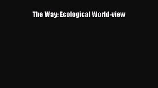 [PDF Download] The Way: Ecological World-view [Read] Online
