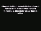 [PDF Download] El Negocio De Bienes Raices En Mexico: 9 Expertos Revelan Lo Que Usted Necesita