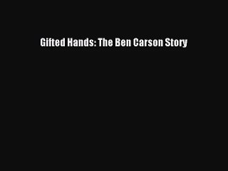 [PDF Download] Gifted Hands: The Ben Carson Story [Download] Full Ebook