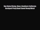 [PDF Download] Van Halen Rising: How a Southern California Backyard Party Band Saved Heavy