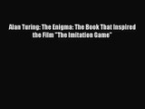 [PDF Download] Alan Turing: The Enigma: The Book That Inspired the Film The Imitation Game