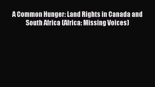 [PDF Download] A Common Hunger: Land Rights in Canada and South Africa (Africa: Missing Voices)