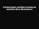 [PDF Download] A Common Hunger: Land Rights in Canada and South Africa (Africa: Missing Voices)