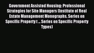 [PDF Download] Government Assisted Housing: Professional Strategies for Site Managers (Institute