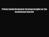 [PDF Download] Private Equity Unchained: Strategy Insights for the Institutional Investor [Read]