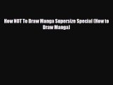 [PDF Download] How NOT To Draw Manga Supersize Special (How to Draw Manga) [PDF] Full Ebook