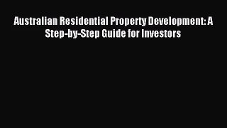 [PDF Download] Australian Residential Property Development: A Step-by-Step Guide for Investors