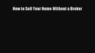 [PDF Download] How to Sell Your Home Without a Broker [PDF] Online