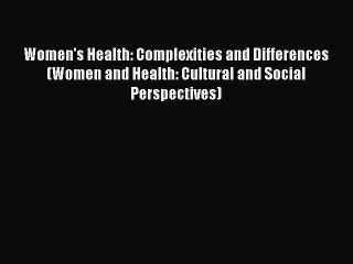 [PDF Download] Women's Health: Complexities and Differences (Women and Health: Cultural and