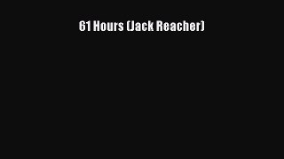 [PDF Download] 61 Hours (Jack Reacher) [Download] Online