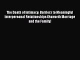 [PDF Download] The Death of Intimacy: Barriers to Meaningful Interpersonal Relationships (Haworth