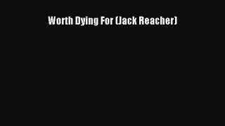[PDF Download] Worth Dying For (Jack Reacher) [Download] Online