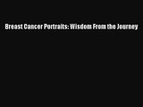 [PDF Download] Breast Cancer Portraits: Wisdom From the Journey [PDF] Online