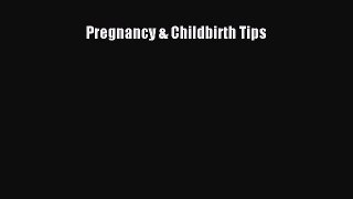 [PDF Download] Pregnancy & Childbirth Tips [Download] Full Ebook