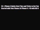 [PDF Download] 55+ iPhone 5 Quick-Start Tips and Tricks to Get You Started with Your Phone: