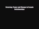 [PDF Download] Sistering: Power and Change in Female Relationships [PDF] Online